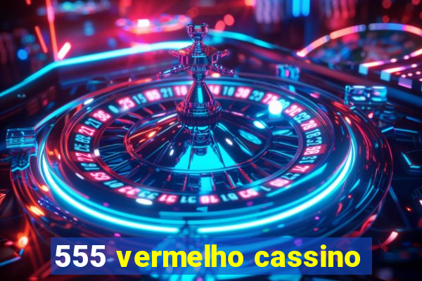 555 vermelho cassino